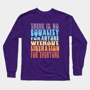 Equality Liberation for Everyone - Rainbow Long Sleeve T-Shirt